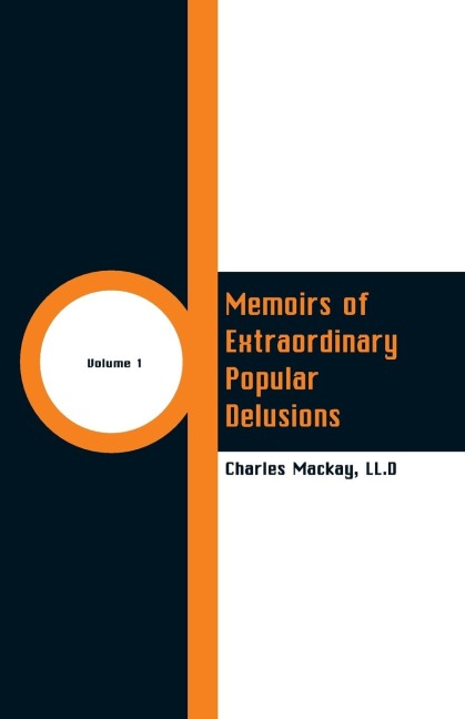Memoirs of Extraordinary Popular Delusions: (Volume 1)