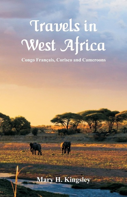 Travels in West Africa: Congo Français, Corisco and Cameroons