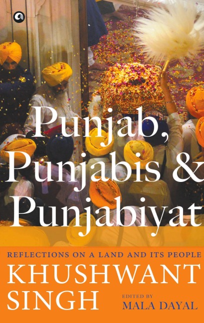 Punjab, Punjabis and Punjabiyat: Reflections on a Land and its People