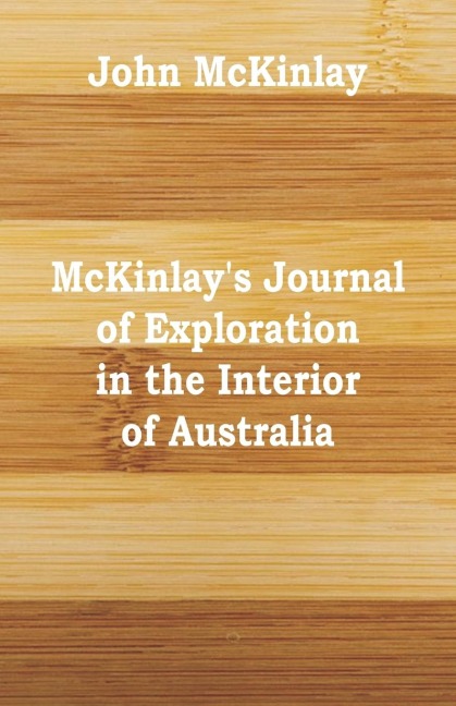 McKinlays Journal of Exploration in the Interior of Australia