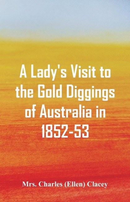 A Ladys Visit to the Gold Diggings of Australia in 1852-53.