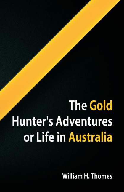 The Gold Hunters Adventures, Or Life in Australia
