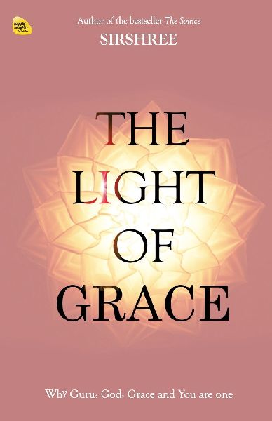 The Light Of Grace: Why Guru, God, Grace and You are one