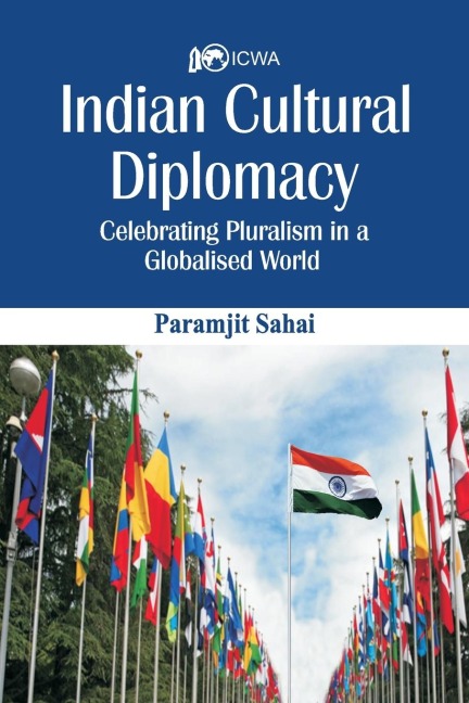 Indian Cultural Diplomacy: Celebrating Pluralism in a Globalised World