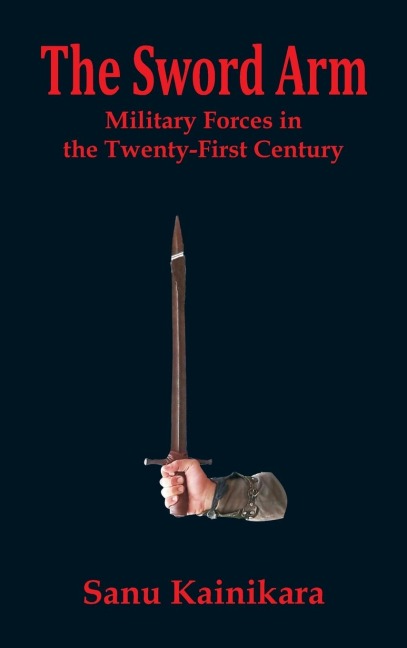 The Sword Arm: Military Forces in the Twenty-First Century