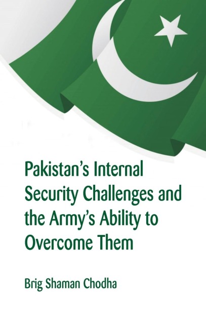 Pakistans Internal Security Challenges and The Armys Ability to Overcome Them
