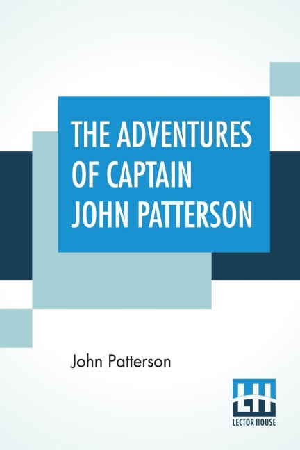 The Adventures Of Captain John Patterson: , With Notices Of The Officers, &C. Of The 50Th, Or Queens Own Regiment, From 1807 To 1821.