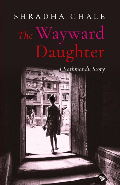 The Wayward Daughter: A Kathmandu Story