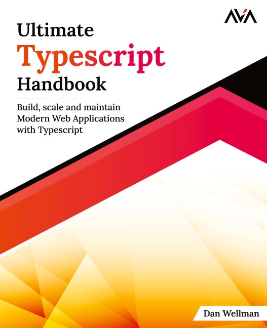 Ultimate Typescript Handbook: Build, scale and maintain Modern Web Applications with Typescript