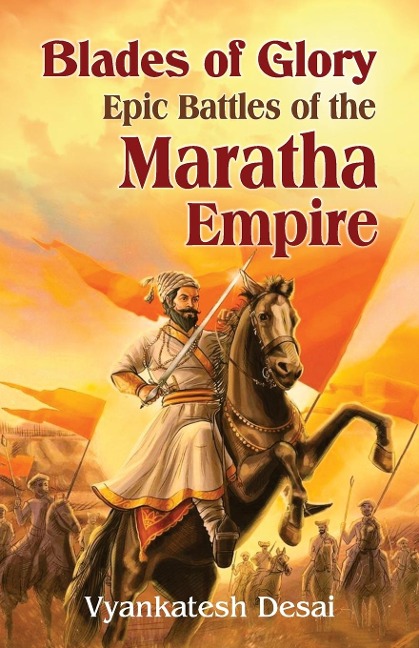 Blades of Glory: Blades of Glory : The Epic Battle of the Maratha Empire