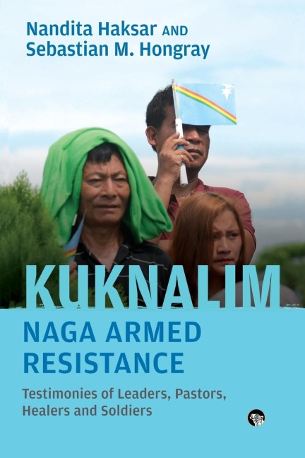 Kuknalim, Naga Armed Resistance: Testimonies of Leaders, Pastors, Healers and Soldiers