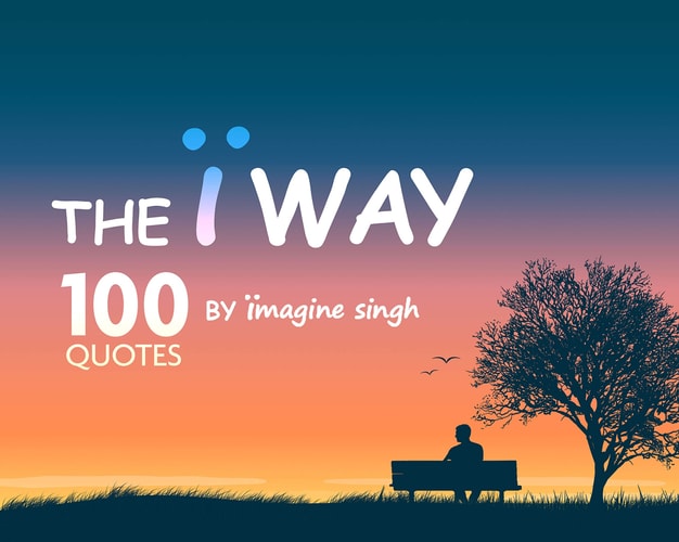 The Ï Way 100 Quotes by Ïmagine Singh