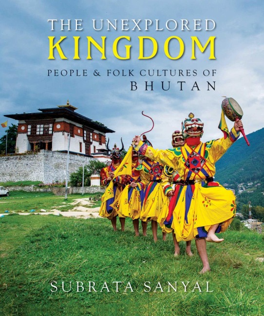 The Unexplored Kingdom of Bhutan: People and Folk Cultures of Bhutan