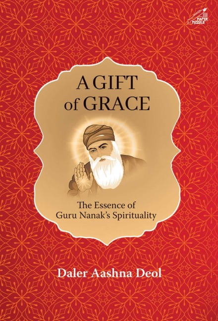 A Gift of Grace: The Essence of Guru Nanaks Spirituality