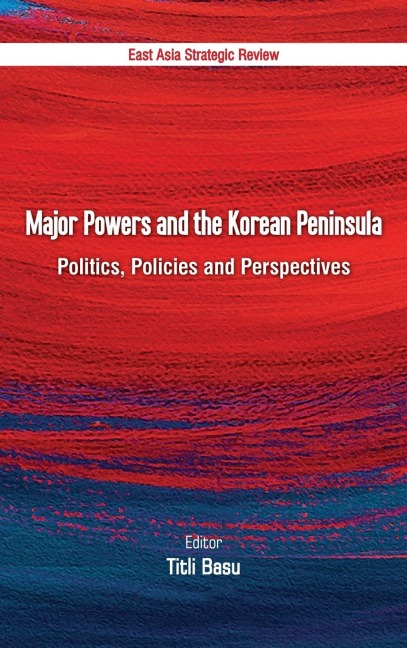 Major Powers and the Korean Peninsula: Politics, Policies and Perspectives