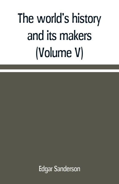 The worlds history and its makers (Volume V)
