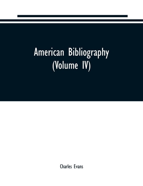 American bibliography: a chronological dictionary of all books, pamphlets and periodical publications printed in the United States of America from the genesis of printing in 1639 down to and including the year 1820 ;with bibliographical and biographical