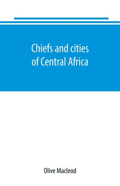 Chiefs and cities of Central Africa, across Lake Chad by way of British, French, and German territories