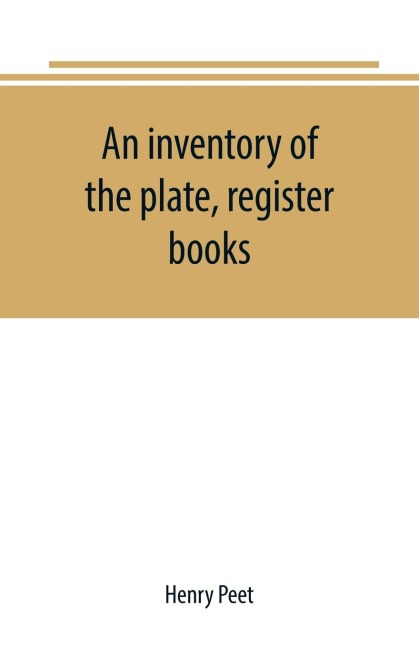 An inventory of the plate, register books, and other moveables in the two parish churches of Liverpool, St. Peters and St. Nicholas, 1893; with a transcript of the earliest register, 1660-1672; together with a catalogue of the ancient library in St. Pet