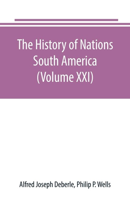 The History of Nations: South America (Volume XXI)