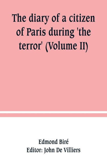 The diary of a citizen of Paris during the terror (Volume II)