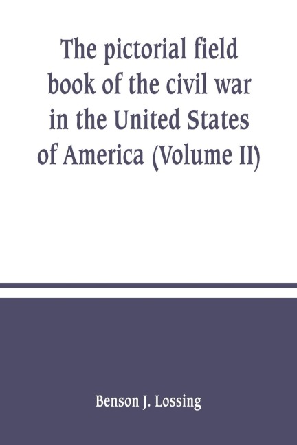The pictorial field book of the civil war in the United States of America (Volume II)