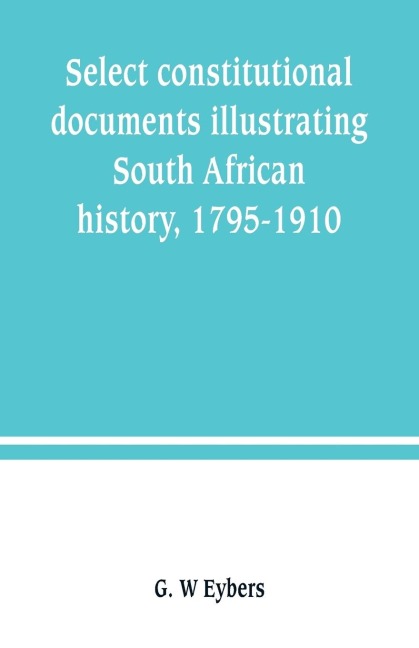 Select constitutional documents illustrating South African history, 1795-1910