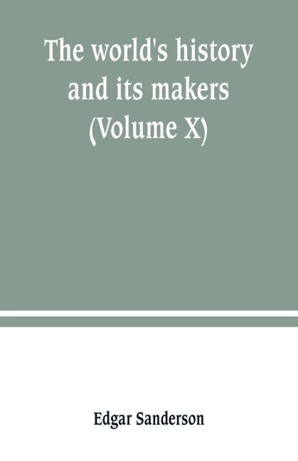 The worlds history and its makers (Volume X)
