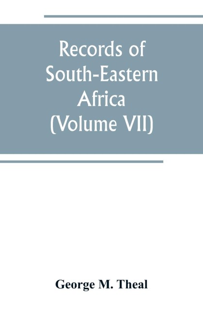 Records of South-Eastern Africa: collected in various libraries and archive departments in Europe (Volume VII)