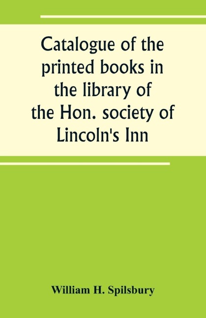 Catalogue of the printed books in the library of the Hon. society of Lincolns Inn