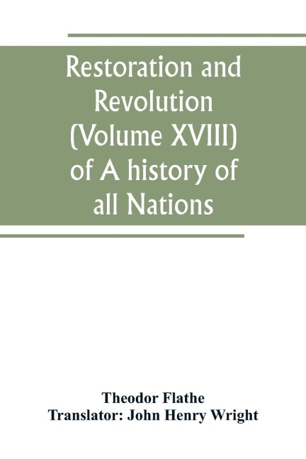 Restoration and Revolution (Volume XVIII) of A history of all Nations