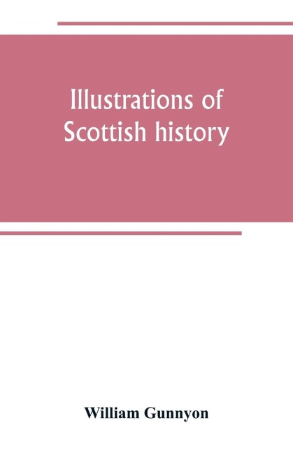 Illustrations of Scottish history: life and superstition from song and ballad