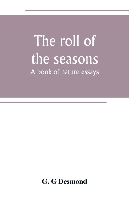 The roll of the seasons; a book of nature essays