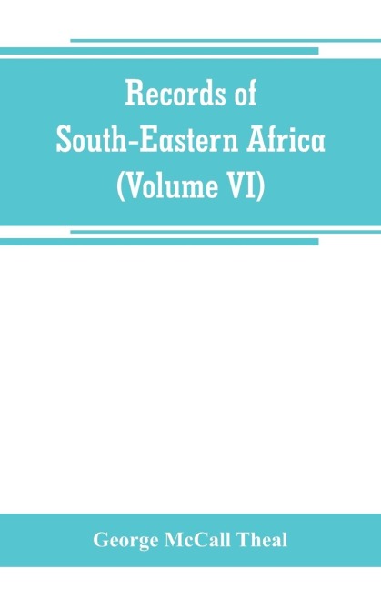Records of South-Eastern Africa: collected in various libraries and archive departments in Europe (Volume VI)