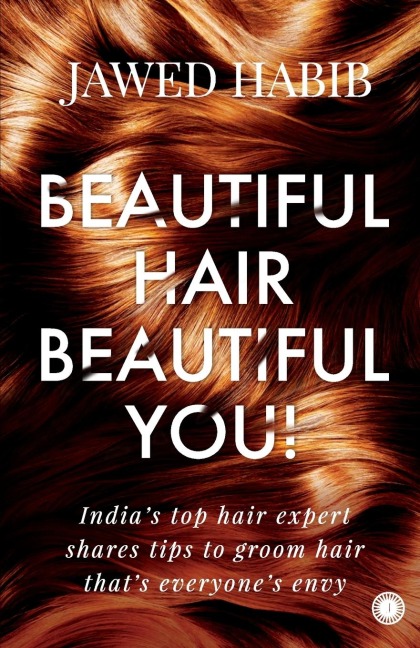 Beautiful Hair, Beautiful You!: Indias top hair expert shares tips to groom hair thats everyones envy