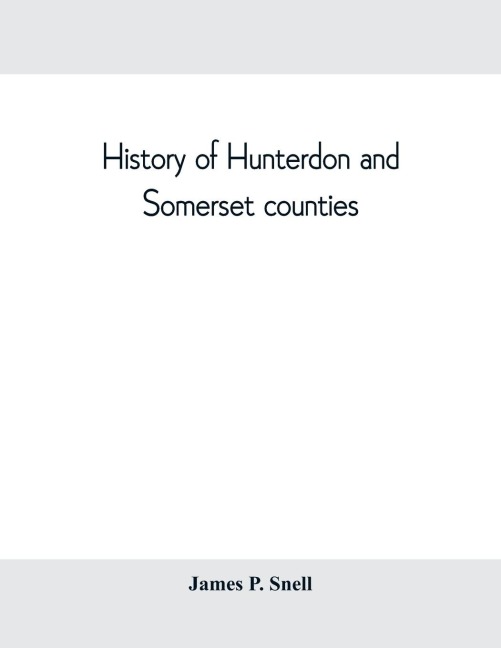 History of Hunterdon and Somerset counties, New Jersey, with illustrations and biographical sketches of its prominent men and pioneers