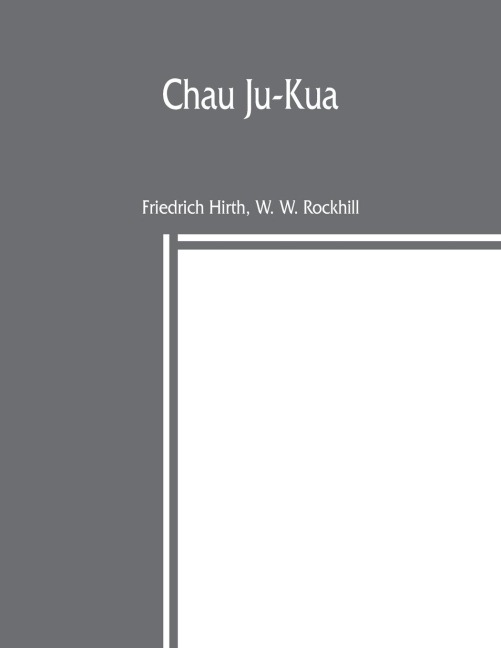 Chau Ju-Kua: his work on the Chinese and Arab trade in the twelfth and thirteenth centuries, entitled Chu-fan-chi¿