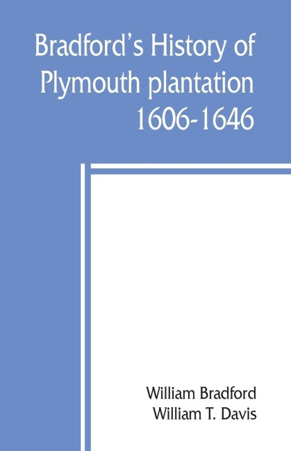 Bradfords history of Plymouth plantation, 1606-1646