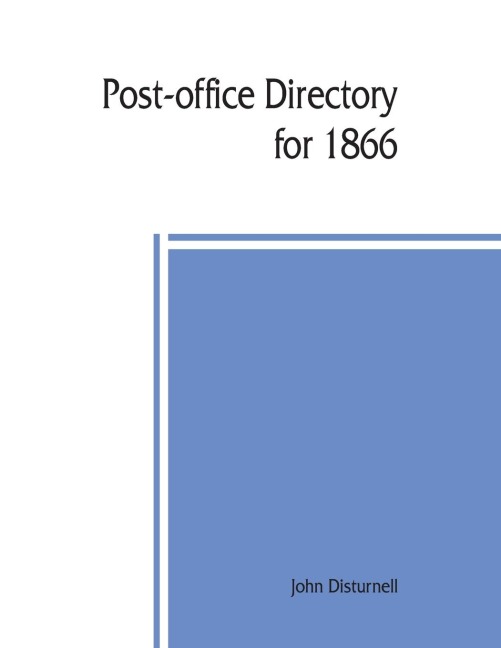 Post-office directory for 1866. Alphabetical list of post-offices in the United States, with the names of post-masters