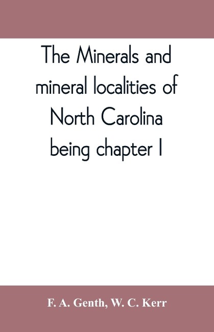The minerals and mineral localities of North Carolina, being chapter I, of the second volume of the Geology of North Carolina