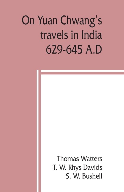On Yuan Chwangs travels in India, 629-645 A.D.