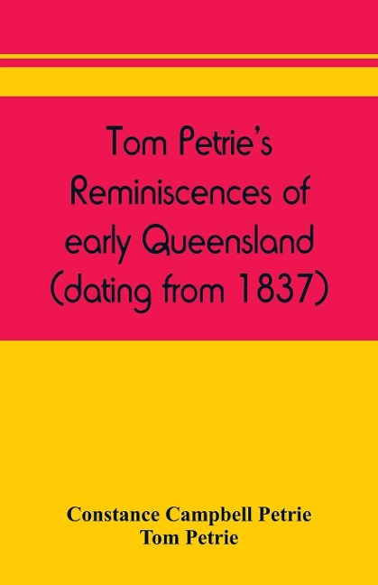 Tom Petries reminiscences of early Queensland (dating from 1837)