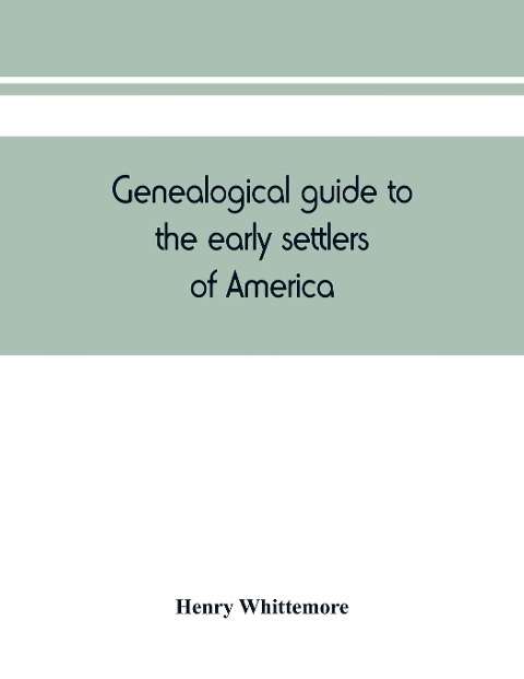 Genealogical guide to the early settlers of America