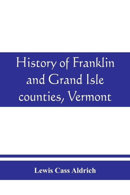 History of Franklin and Grand Isle counties, Vermont: With illustrations and biographical sketches of some of the prominent men and pioneers