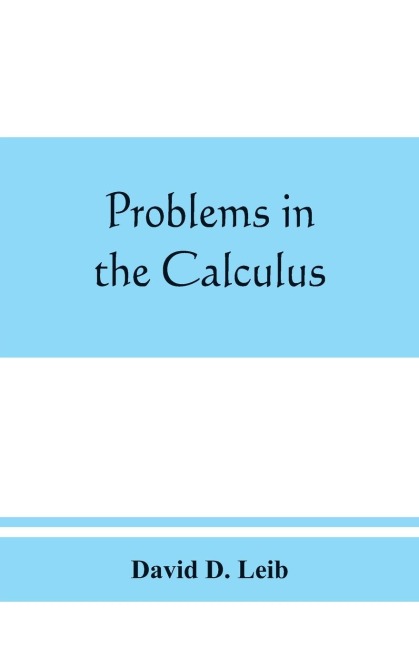 Problems in the calculus, with formulas and suggestions