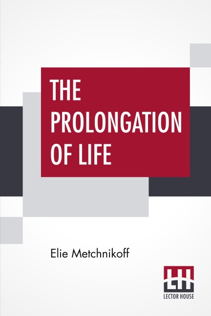 The Prolongation Of Life: Optimistic Studies - The English Translation Edited By P. Chalmers Mitchell