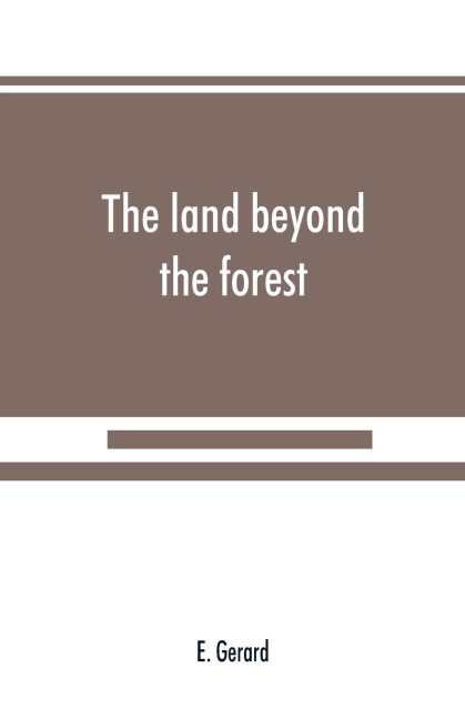 The land beyond the forest: facts, figures and fancies from Transylvania