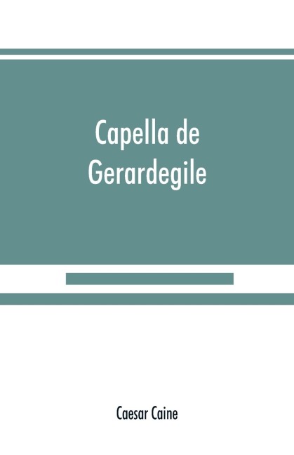 Capella de Gerardegile: or, The story of a Cumberland chapelry (Garrigill)