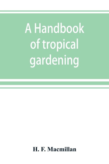 A handbook of tropical gardening and planting with special reference to Ceylon