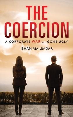 The Coercion: A Corporate War ... Gone Ugly